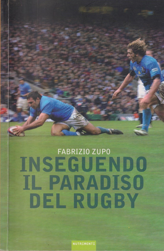 Inseguendo il paradiso del rugby - Fabrizio Zupo - Nutrimenti - JXS276