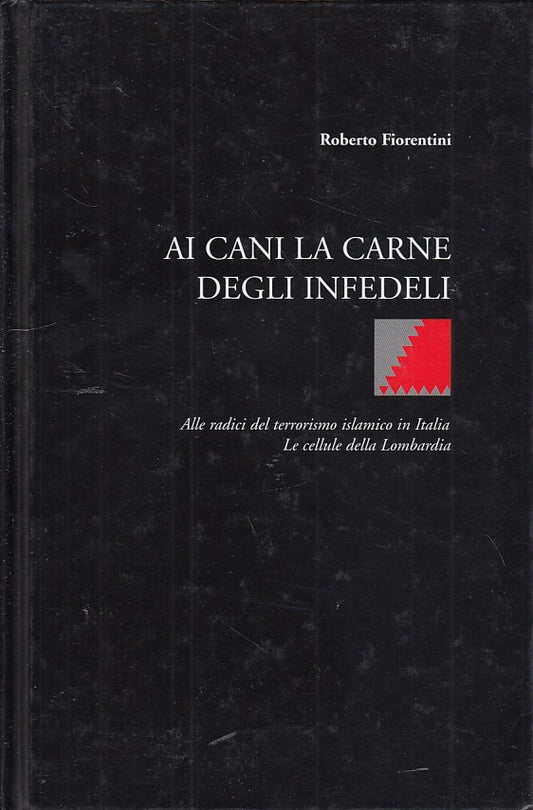 LZ- AI CANI LA CARNE INFEDELI TERRORISMO- FIORENTINI--- 1a ED.- 2004- C- ZDS7
