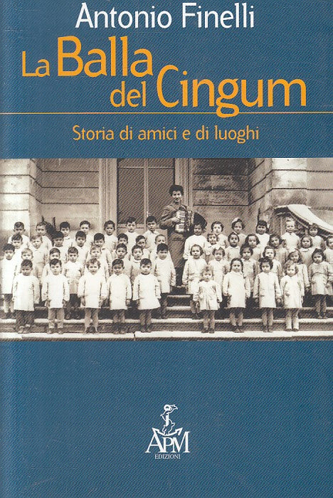 LN2- LA BALLA DEL CINGUM STORIA AMICI LUOGHI - ANTONIO FINELLI - APM - B- JXS215