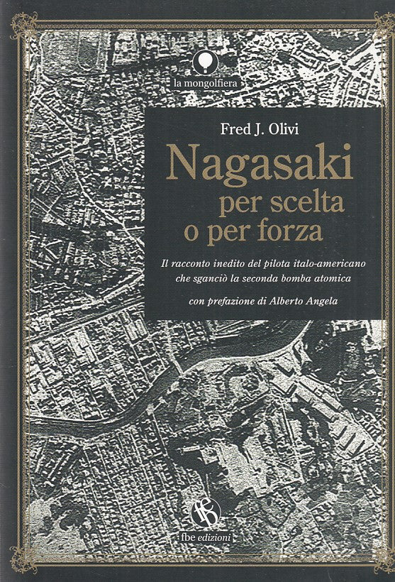 LS- NAGASAKI O PER SCELTA O FORZA- FRED J. OLIVI- FBE-- 1a ED.- 2007- B- ZFF91