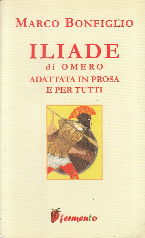 LN- ILIADE DI OMERO ADATTATA IN PROSA PER TUTTI-- FERMENTO --- 2004 - B - ZFS167