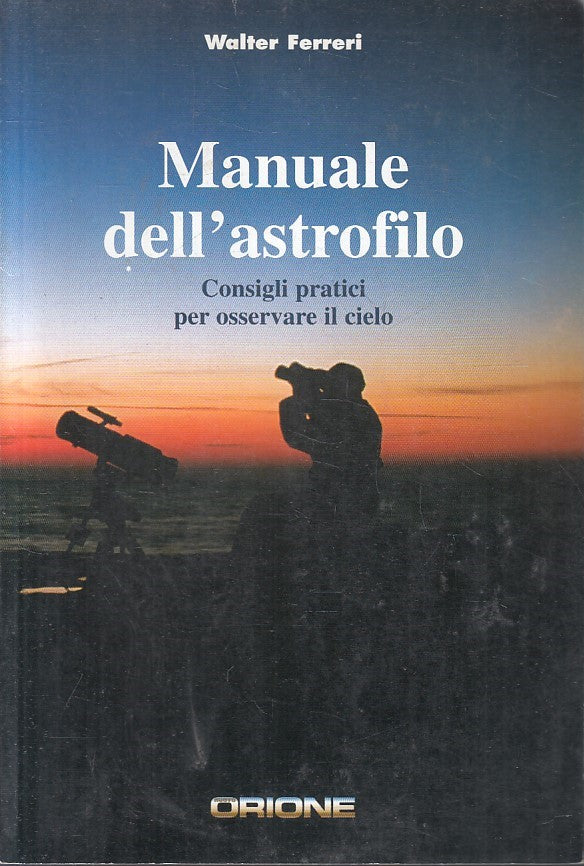 LZ- MANUALE DELL'ASTROFILO - WALTER FERRERI - ORIONE --- 2004 - B - YFS592