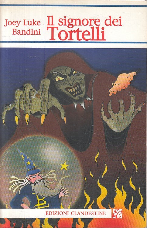 LN- IL SIGNORE DEI TORTELLI - BANDINI - CLANDESTINE -- 1a ED.- 2005 - B - ZFS248