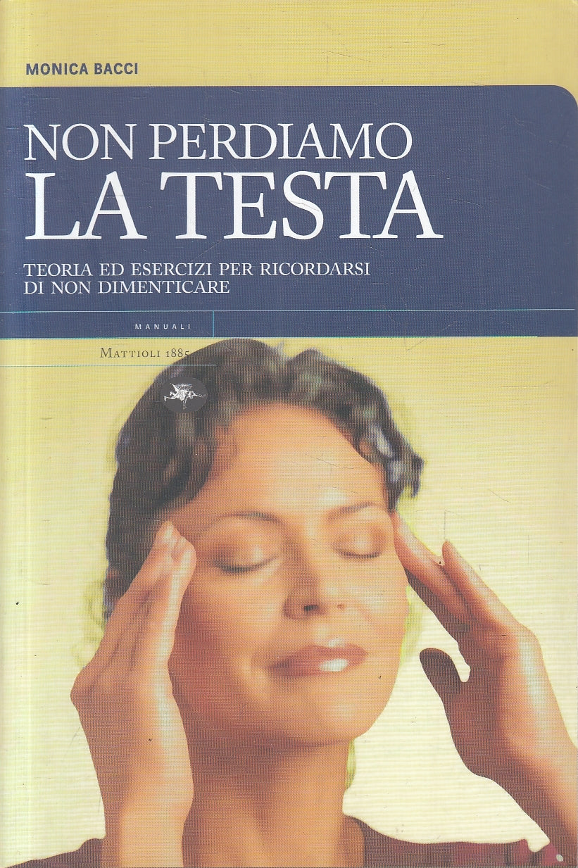 LN2- NON PERDIAMO LA TESTA - MONICA BACCI - MATTIOLI 1885 MANUALI - B - JXS3
