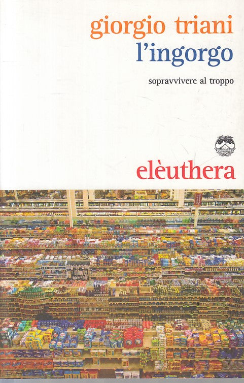 LN- L'INGORGO SOPRAVVIVERE AL TROPPO - TRIANI - ELEUTHERA --- 2010 - B - YFS492