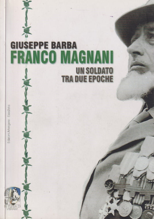 Franco Magnani un soldato tra due epoche - Barba - Essezeta - 2006 - ZFS143