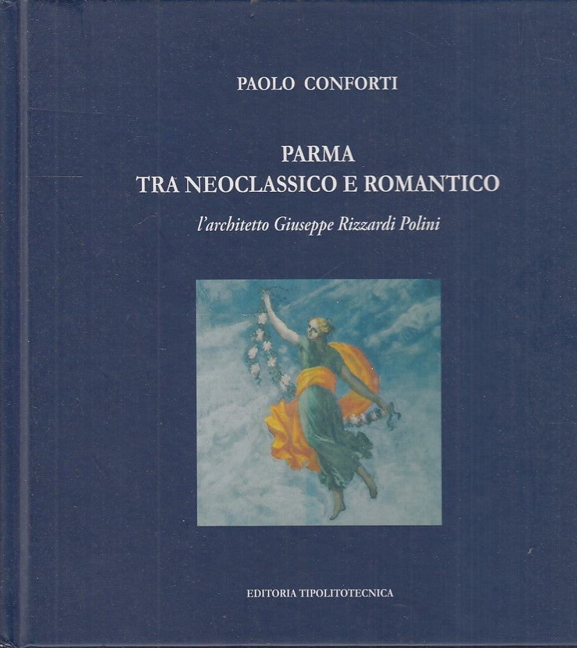 LT- PARMA TRA NEOCLASSICO E ROMANTICO - CONFORTI - TIPOLITECNICA--- 2007- C- WPR