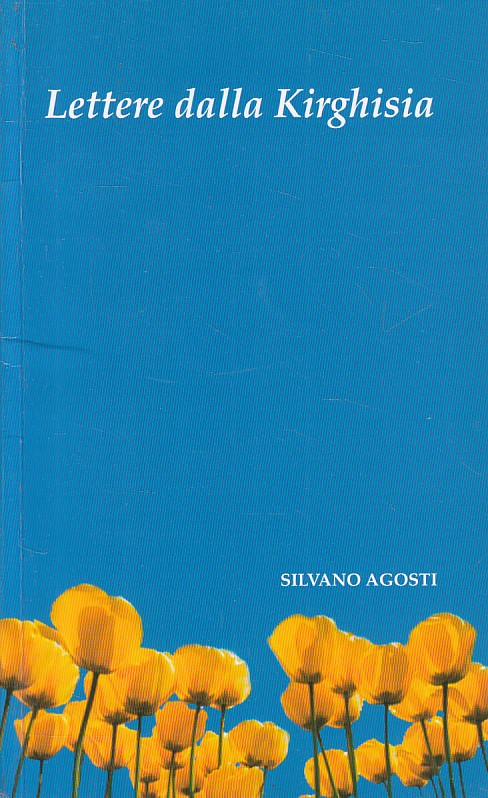 LN- LETTERE DALLA KIRGHISIA - SILVANO AGOSTI - L'IMMAGINE --- 2007 - B - YFS630