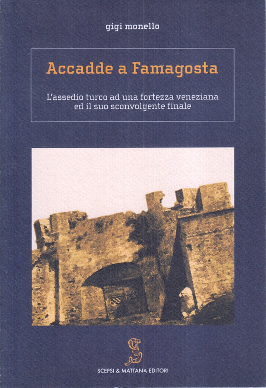 LS- ACCADDE A FAMAGOSTA ASSEDIO TURCO- GIGI MONELLO- EDITRICE --- 2006- B- ZFS76