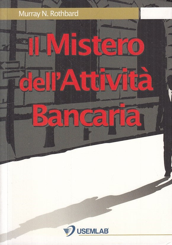 LS- IL MISTERO DELL'ATTIVITA' BANCARIA - ROTHBARD - USEMLAB--- 2013 - B - YFS277