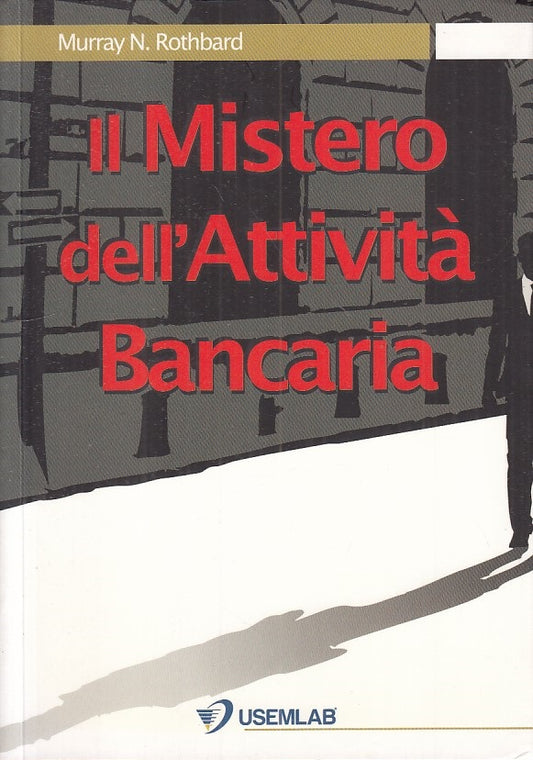 LS- IL MISTERO DELL'ATTIVITA' BANCARIA - ROTHBARD - USEMLAB--- 2013 - B - YFS277