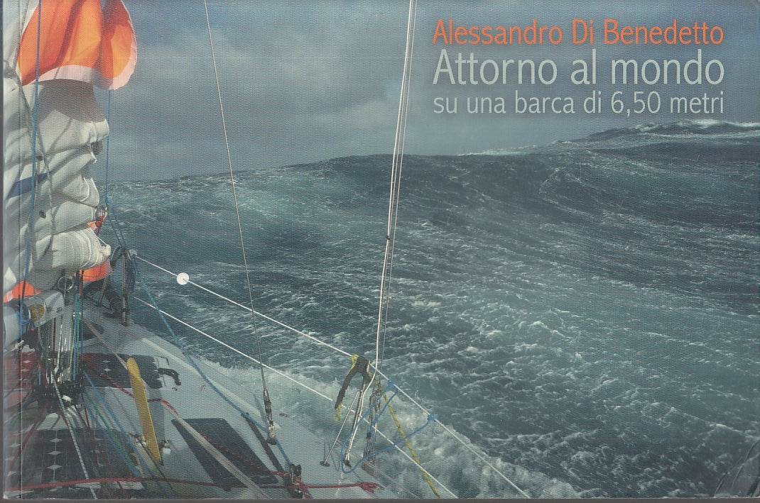 LV- ATTORNO AL MONDO SU UNA BARCA DI 6,50 METRI- DI BENEDETTO---- 2011- B-YFS694