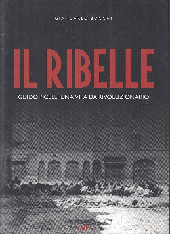 LS- IL RIBELLE GUIDO PICELLI - GIANCARLO BOCCHI - IMP --- 2013 - B - ZFS538