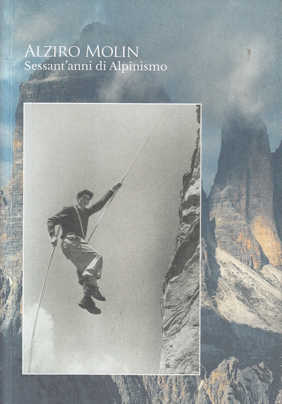LS- SESSANT'ANNI DI ALPINISMO - ALZIRO MOLIN- GRAFICHE NOVESI--- 2017- B- ZFS317