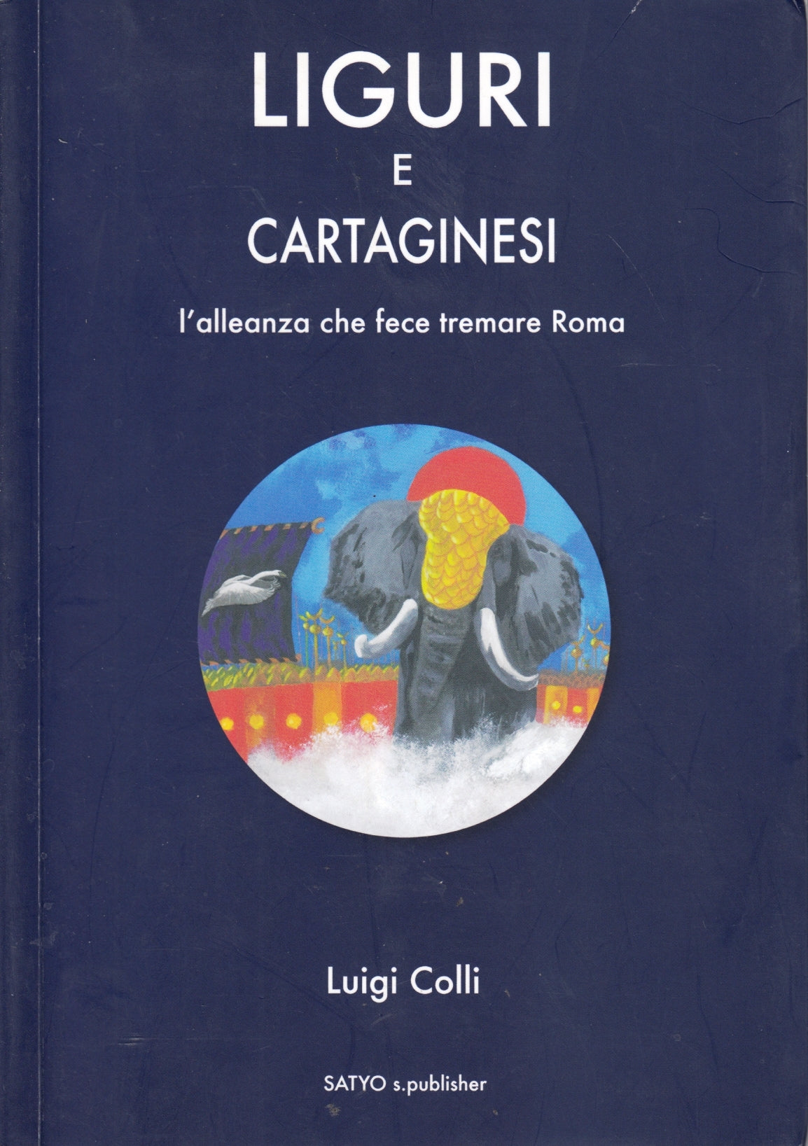 Liguri e Cartaginesi Alleanza che fece tremare Roma - Luigi Colli- Satyo- ZFS89