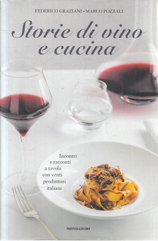 Storie di vino e cucina - Federico Graziani Marco Pozzali - Mondadori - 2015