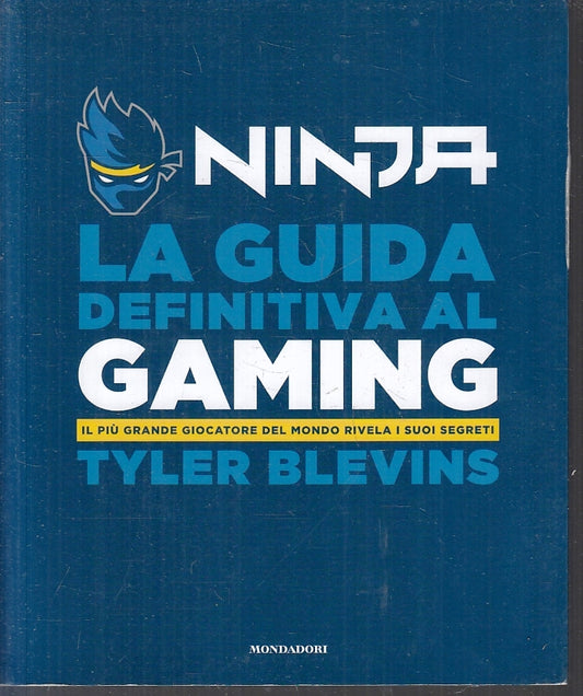 Ninja La guida definitiva al Gaming - Tyler Blevins - Mondadori - 1a ed.- ZFS248