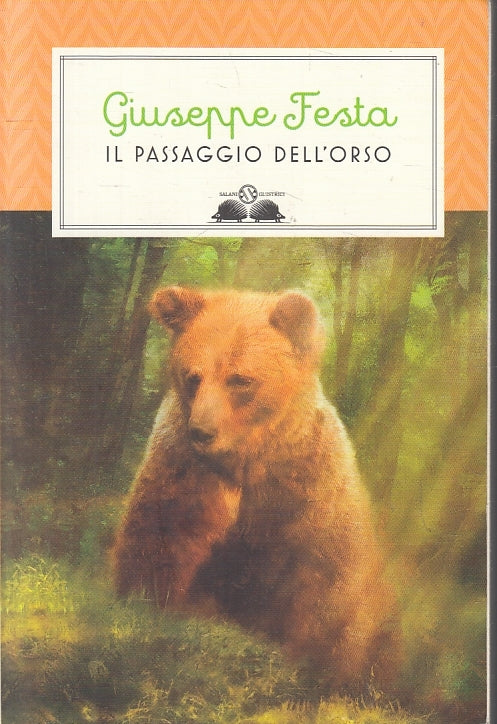 LN- IL PASSAGGIO DELL'ORSO- GIUSEPPE FESTA- SALANI- GLI ISTRICI-- 2013- B-ZFS466