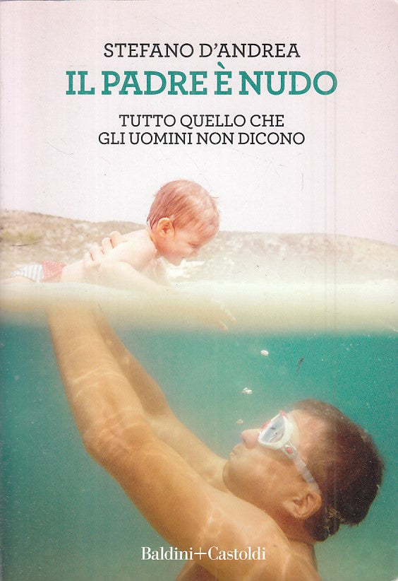 LN- IL PADRE E' NUDO UOMINI NON DICONO- D'ANDREA - BALDINI --- 2018 - B - ZFS407