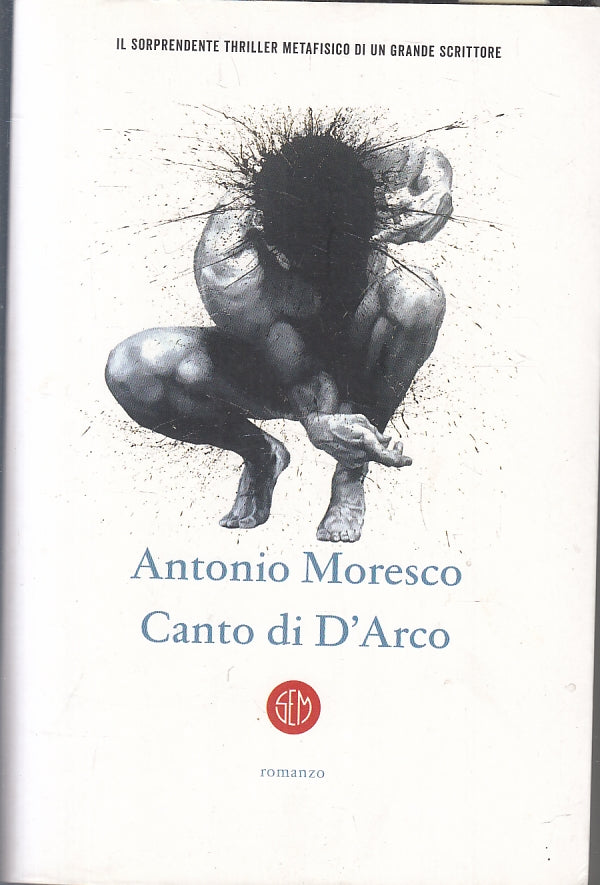 Canto di d'Arco - Antonio Moresco - Societa' Editrice Milanese - 1a ed. - ZFS221