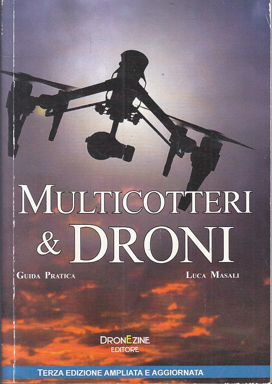 LZ- MULTICOTTERI & DRONI GUIDA PRATICA- LUCA MASALI- DRONEZINE--- 2016- B- YFS89