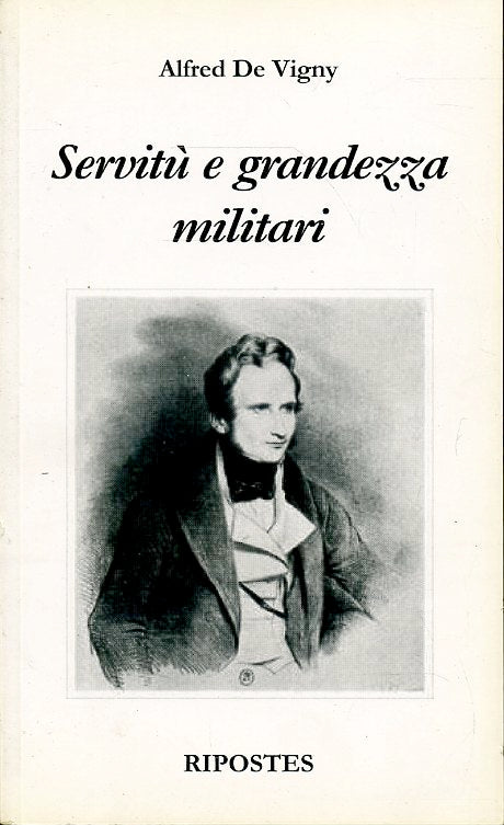 SERVITU' E GRANDEZZA MILITARI - ALFRED DE VIGNY - RIPOSTES - B - JXS60