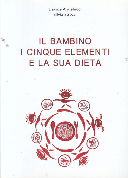 LS- IL BAMBINO I CINQUE ELEMENTI E LA SUA DIETA-- PLANORBIS--- 2013 - B - ZFS447