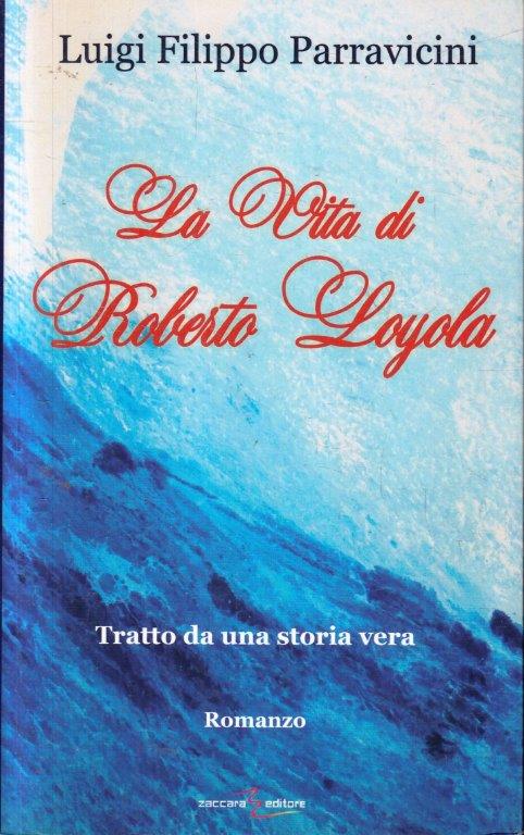 La vita di Roberto Loyola - Luigi Filippo Parravicini - Zaccara - ZFS99