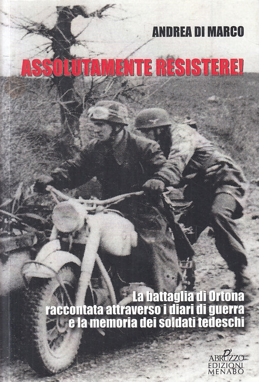 LS- ASSOLUTAMENTE RESISTERE BATTAGLIA ORTONA SOLDATI TEDESCHI- DI MARCO-B-ZFS278