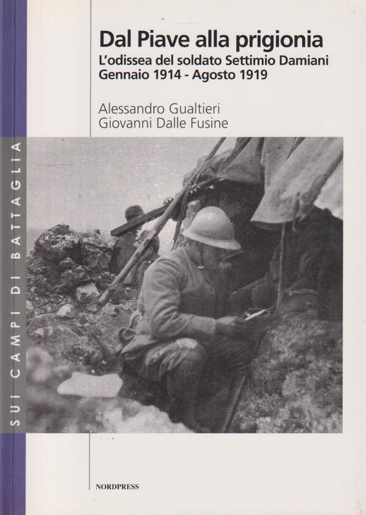 Dal piave alla prigionia - Gualtieri Dalle Fusine - Nordpress - 2008 - ZFS197