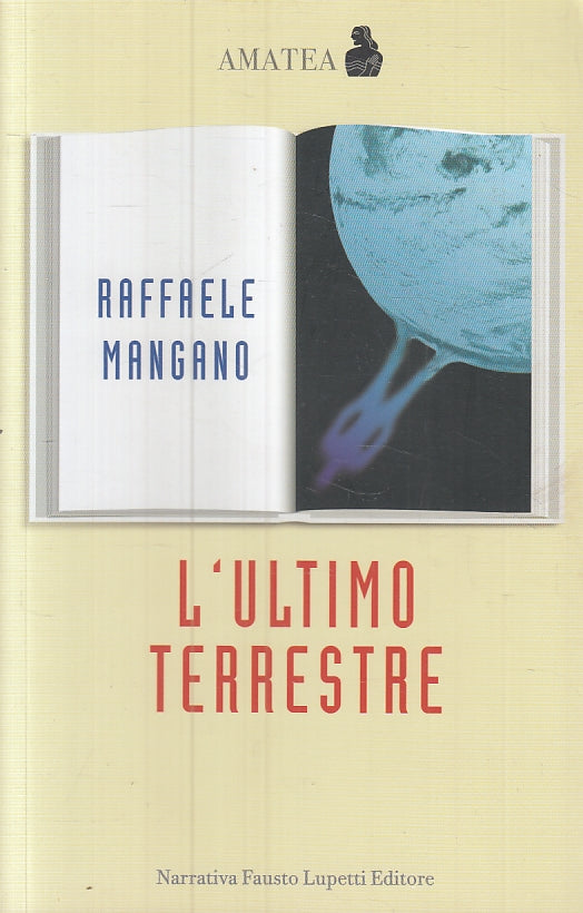 L'ULTIMO TERRESTRE - RAFFAELE MANGANO - LUPETTI - AMATEA -- 2009 - B- ZFS482