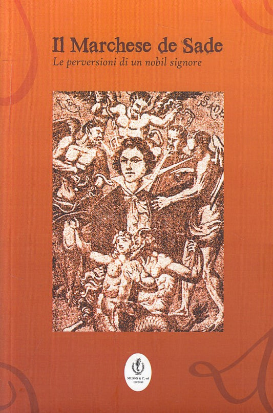 Il marchese De Sade Le Perversioni di un nobil Signore - Piccoli - Musso- ZFS201