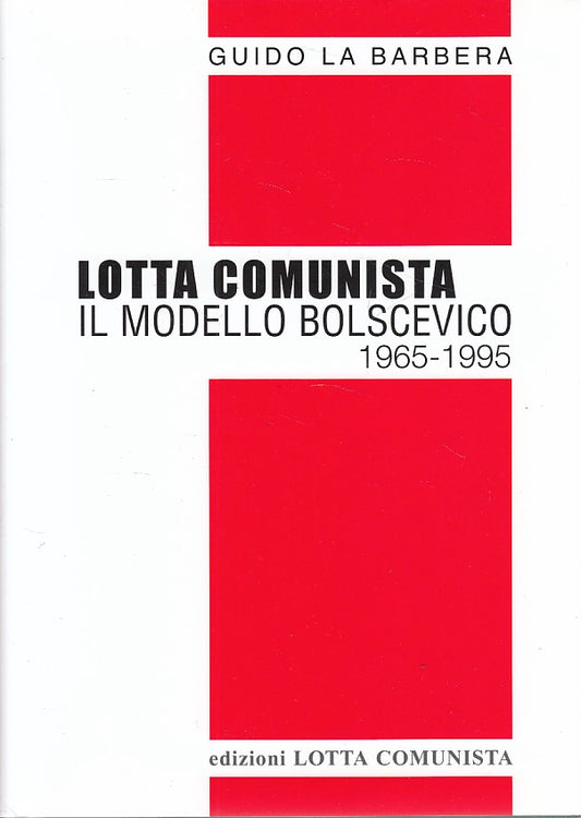 LS- IL MODELLO BOLSCEVICO 1965/95 -- LOTTA COMUNISTA --- 2017 - CS - YDS385