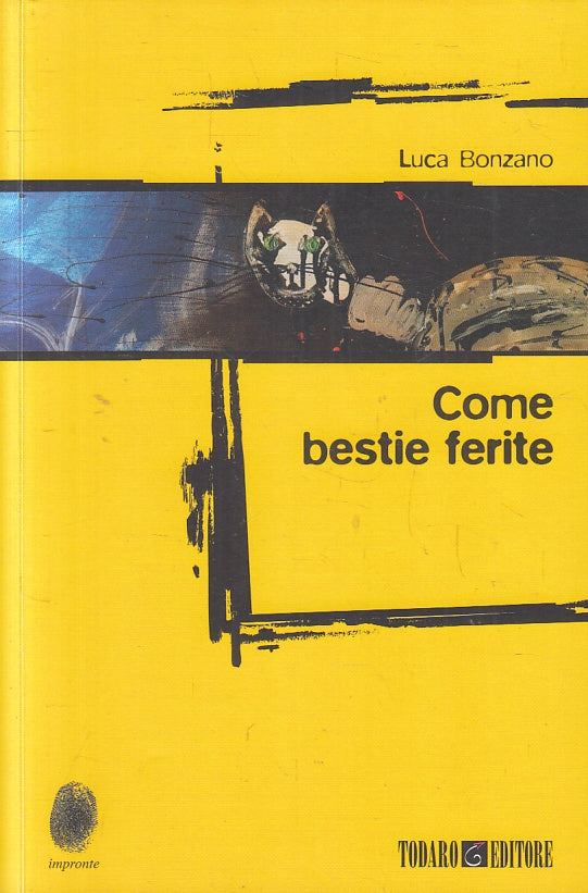 LS- COME BESTIE FERITE - LUCA BONZANO - TODARO EDITORE --- 2014 - B - YFS16