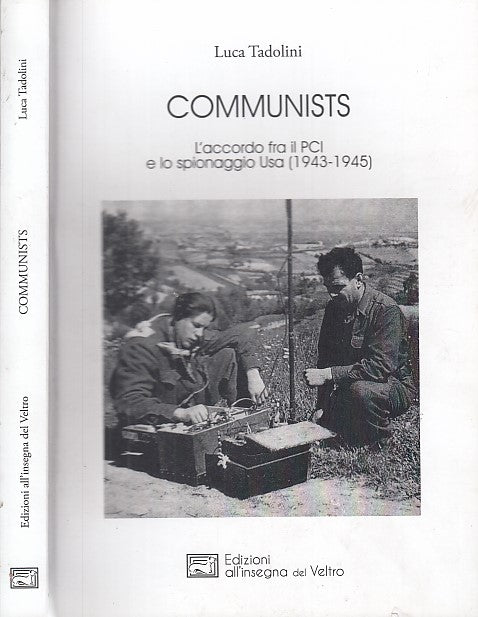 LS- COMMUNISTS L'ACCORDO FRA PCI E SPIONAGGIO USA- TADOLINI---- 2017- B- MLT3