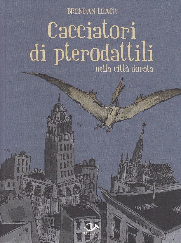 FV- CACCIATORI DI PTERODATTILI - BRENDAN LEACH - 001 EDIZIONI - 2017- B- NMX143