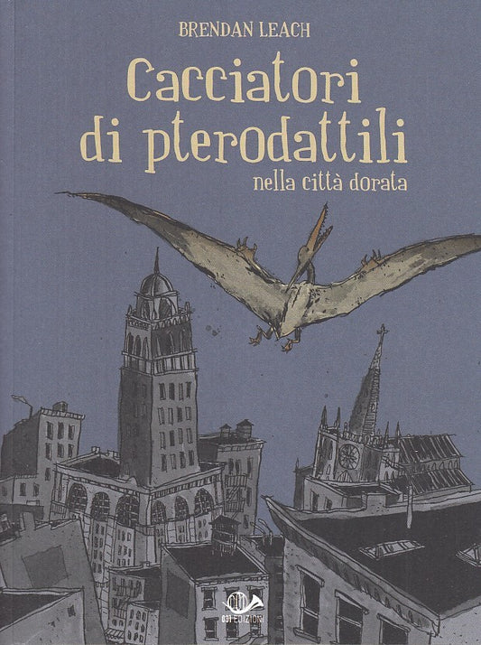 FV- CACCIATORI DI PTERODATTILI - BRENDAN LEACH - 001 EDIZIONI - 2017- B- NMX143