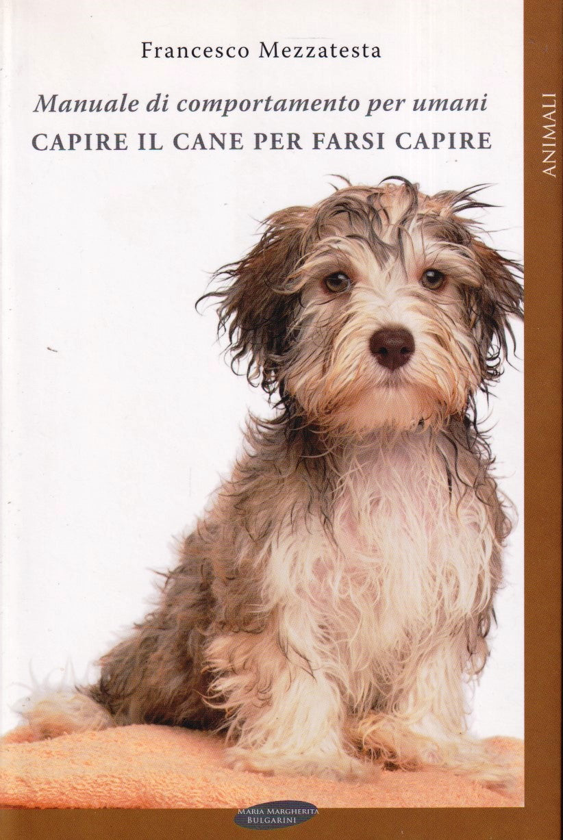 Capire il cane per farsi capire - Francesco Mezzatesta - Emmebi - 1a ed.- ZFS292