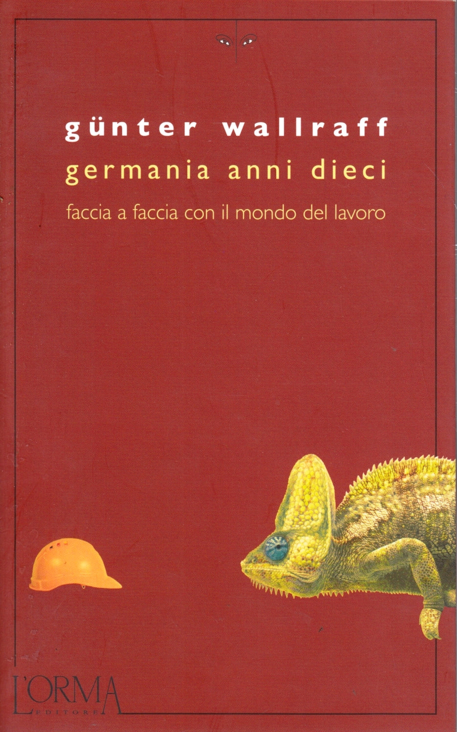 Germania anni dieci Faccia faccia mondo lavoro - Gunter Wallraff- L'Orma- ZFS139