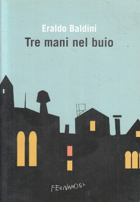 LN- TRE MANI NEL BUIO - ERALDO BALDINI - FERNANDEL --- 2017 - B - ZFS87