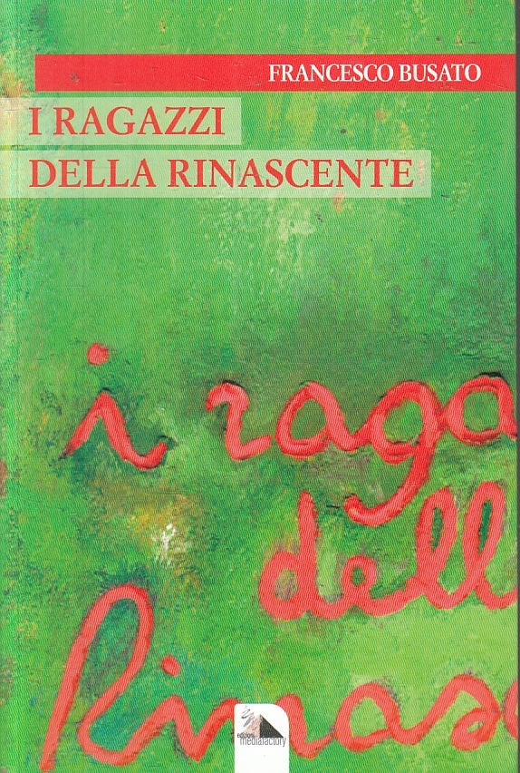 LN- I RAGAZZI DELLA RINASCENTE- FRANCESCO BUSATO- MEDIAFACROTY--- 2015- B-ZFS200