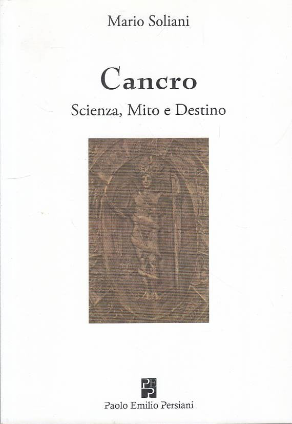 LS- CANCRO SCIENZA MITO E DESTINO - SOLIANI - PERSIANI --- 2016 - B - YFS180