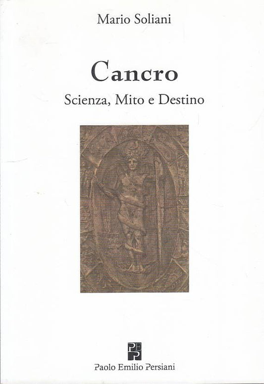 LS- CANCRO SCIENZA MITO E DESTINO - SOLIANI - PERSIANI --- 2016 - B - YFS180