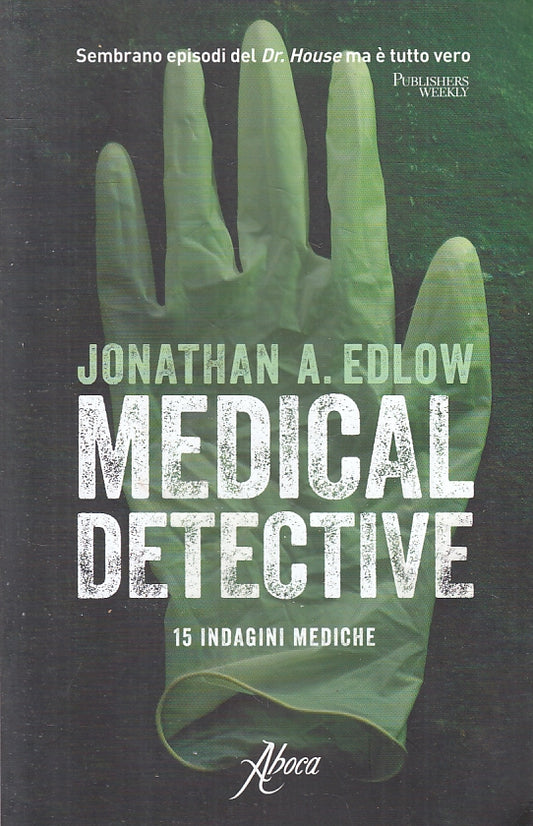 LN- MEDICAL DETECTIVE 15 INDAGINI MEDICHE - EDLOW - ABOCA --- 2009- B- ZFS279