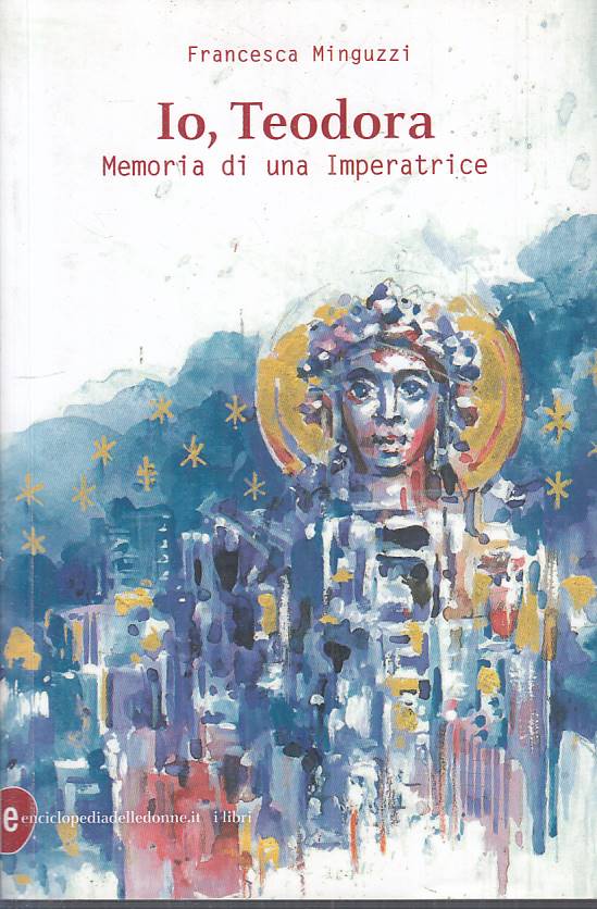 LN- IO, TEODORA MEMORIA IMPERATRICE -- ENCICLOPEDIA DONNE --- 2018 - B - YFS181