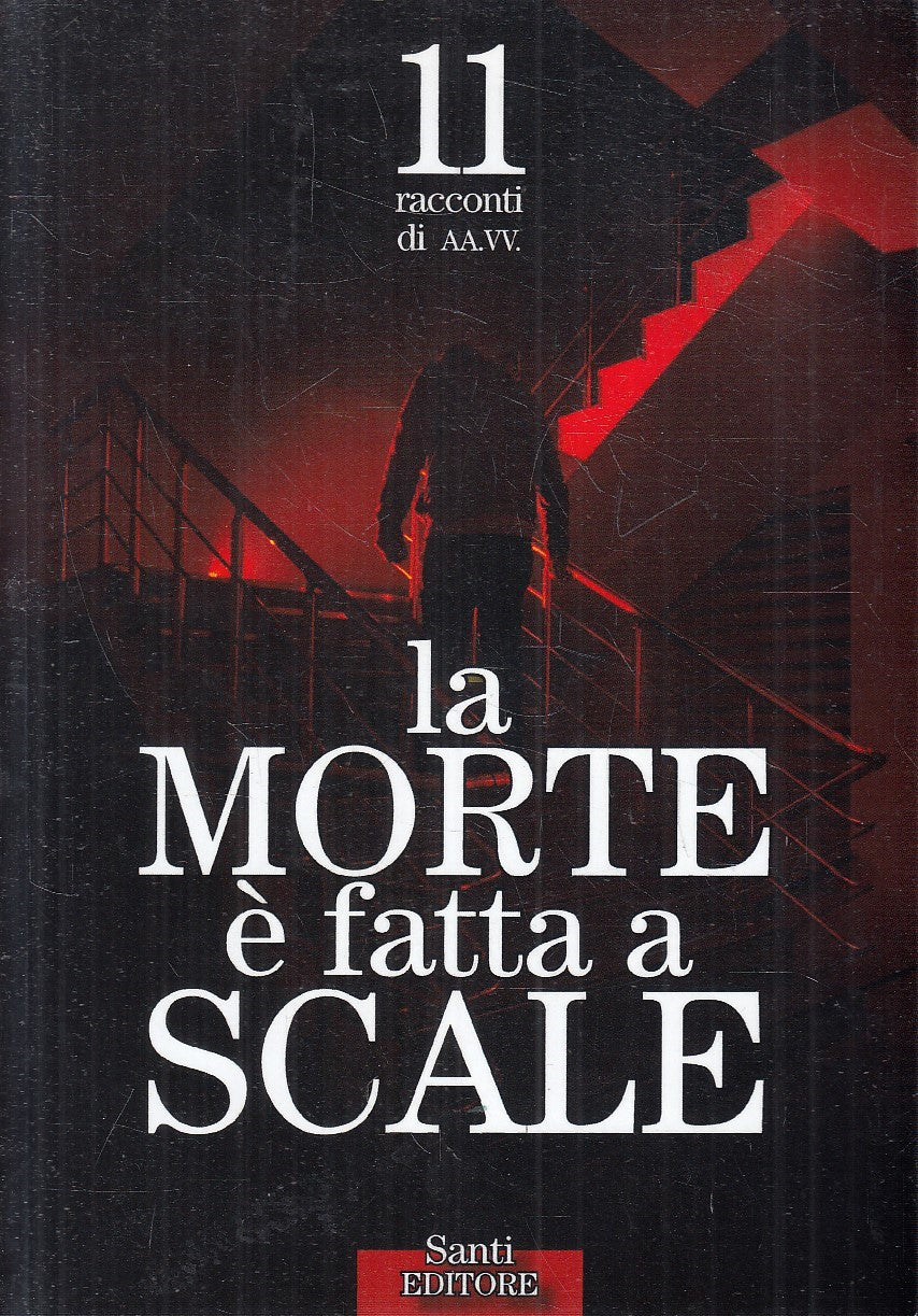 LA MORTE E' FATTA A SCALE 11 RACCONTI - AA.VV. - SANTI - B - JXS277