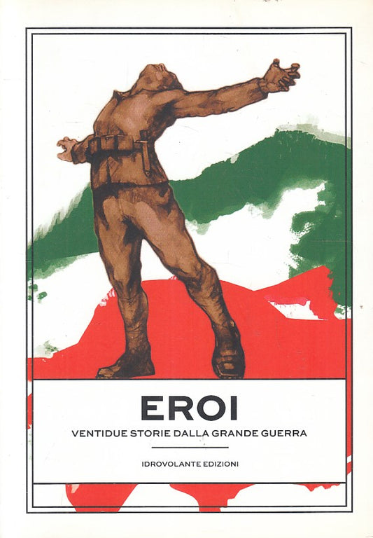 LN- EROI VENTIDUE STORIE DELLA GRANDE GUERRA -- IDROVOLANTE --- 2018 - B- YFS383