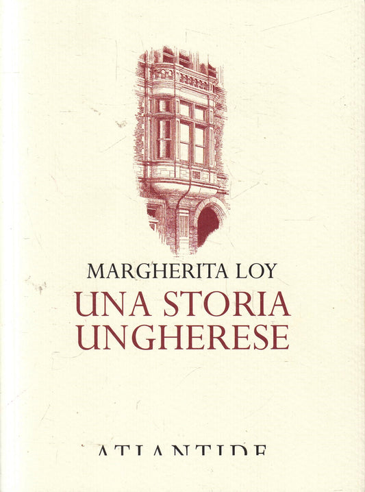 LN- UNA STORIA UNGHERESE - MARGHERITA LOY - ATLANTIDE -- 1a ED. - 2018- B- ZFS76