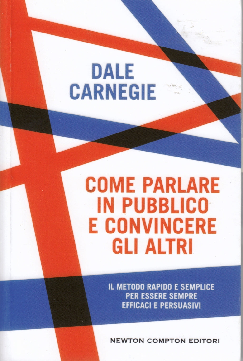 Come parlare in pubblico e convincere gli altri- Dale Carnegie - Newton - ZFS264