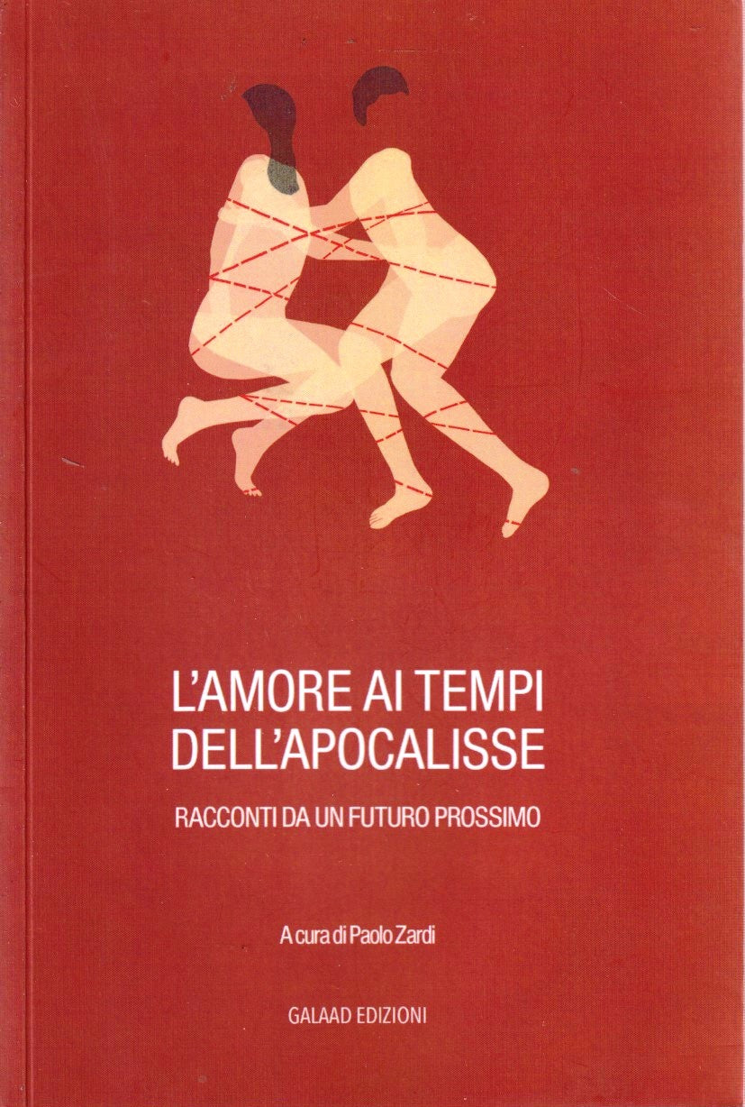 L'amore ai tempi dell'apocalisse - Paolo Zardi - Galaad - 1a ed. - ZFS46